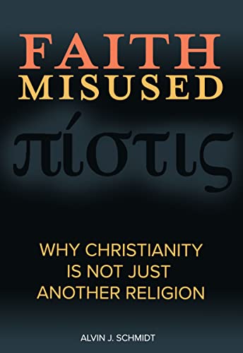 Imagen de archivo de Faith Misused: Why Christianity Is Not Just Another Religion a la venta por Goodwill Industries