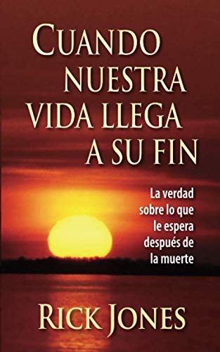 Stock image for Cuando Nuestra Vida Llega A Su Fin: La verdad sobre lo que le espera despu?s de la muerte (Spanish Edition) for sale by SecondSale