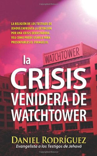 La Crisis Venidera de Watchtower (Spanish Edition) (9780758907479) by Daniel Rodriguez