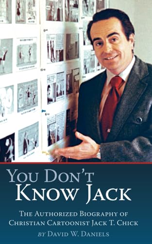 Stock image for You Don't Know Jack: The Authorized Biography of Christian Cartoonist Jack T Chick for sale by Dream Books Co.