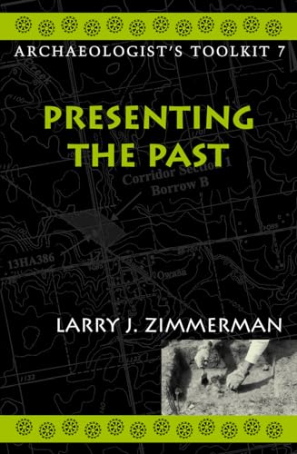 Presenting the Past (Volume 7) (Archaeologist's Toolkit, Volume 7) (9780759100251) by Zimmerman Indiana University-Purdue University Indianapolis, Larry J.