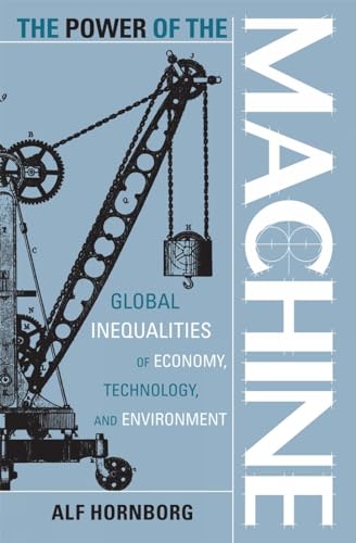 Stock image for The Power of the Machine: Global Inequalities Of Economy, Technology, And Environment (Globalization And The Environment): 1 for sale by WorldofBooks