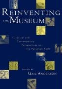 9780759101692: Reinventing the Museum: Historical and Contemporary Perspectives on the Paradigm Shift