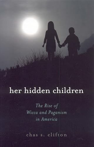 9780759102019: Her Hidden Children: The Rise of Wicca And Contemporary Paganism in America: The Rise of Wicca and Paganism in America