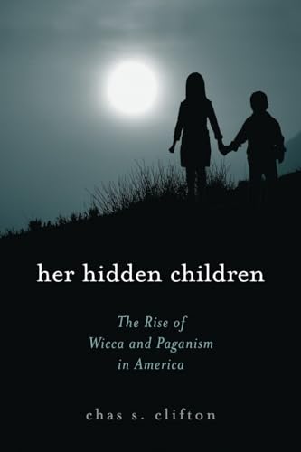 9780759102026: Her Hidden Children: The Rise of Wicca And Paganism in America