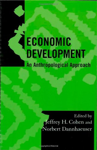 Beispielbild fr Economic Development: An Anthropological Approach (Volume 19) (Society for Economic Anthropology Monograph Series, 19) zum Verkauf von HPB-Red