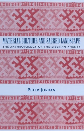 Material Culture and Sacred Landscape: The Anthropology of the Siberian Khanty (Archaeology of Religion) (9780759102767) by Jordan, Peter