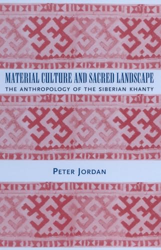 Material Culture and Sacred Landscape: The Anthropology of the Siberian Khanty (Archaeology of Religion) - Jordan, Peter