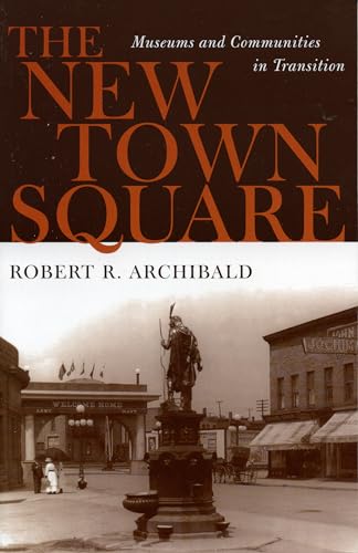 9780759102880: The New Town Square: Museums and Communities in Transition (American Association for State and Local History)