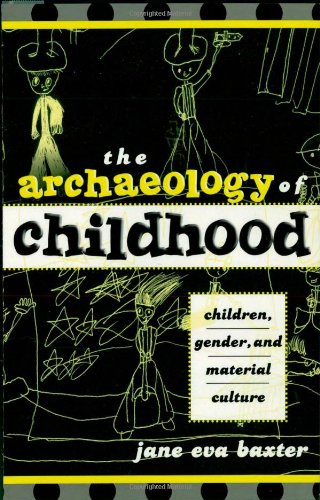 Stock image for The Archaeology of Childhood: Children, Gender, and Material Culture (Gender and Archaeology) for sale by Michael Lyons