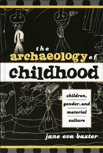 Stock image for THE ARCHAEOLOGY OF CHILDHOOD Children, Gender, and Material Culture for sale by Ancient World Books