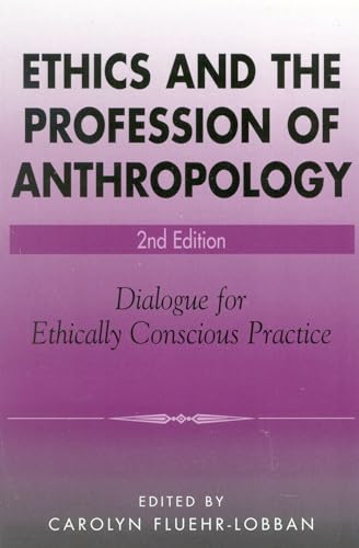 Beispielbild fr Ethics and the Profession of Anthropology: Dialogue for Ethically Conscious Practice zum Verkauf von Patrico Books