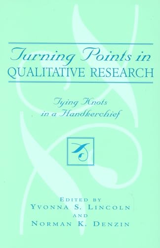 

Turning Points in Qualitative Research: Tying Knots in a Handkerchief (Volume 2) (Crossroads in Qualitative Inquiry, 2)