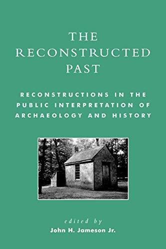 Beispielbild fr The Reconstructed Past: Reconstructions in the Public Interpretation of Archaeology and History zum Verkauf von Gulf Coast Books