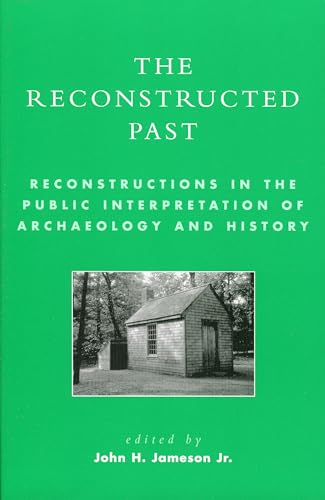 

The Reconstructed Past : Reconstructions in the Public Interpretation of Archaeology and History