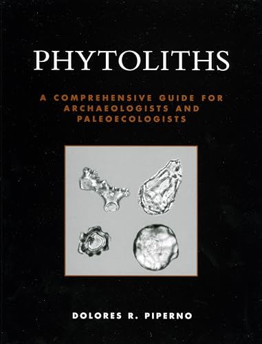 9780759103856: Phytoliths: A Comprehensive Guide for Archaeologists and Paleoecologists