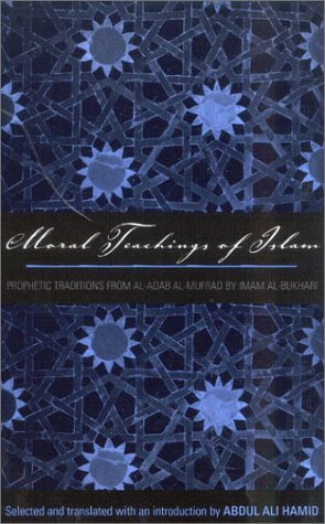 9780759104174: Moral Teachings of Islam: Prophetic Traditions from "Al-adab al-mufrad" by Imam al-Bukhari (Sacred Literature Series of the International Sacred Literature Trust)