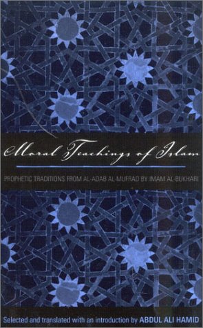 9780759104174: Moral Teachings of Islam: Prophetic Traditions from Al-Adab Al-Mufrad (Sacred Literature Series)