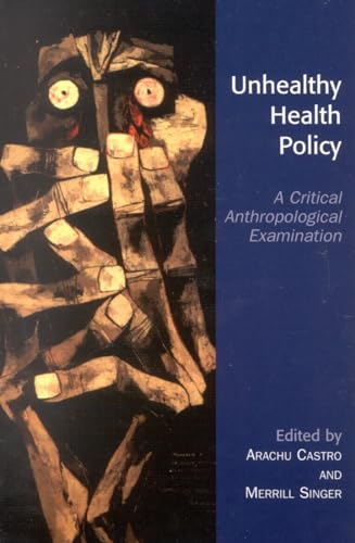 Stock image for Unhealthy Health Policy: A Critical Anthropological Examination for sale by SecondSale