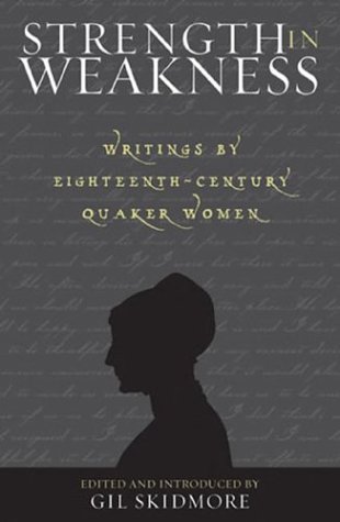 Stock image for Strength in Weakness: Writings of Eighteenth-Century Quaker Women (Sacred Literature Series) for sale by cornacres