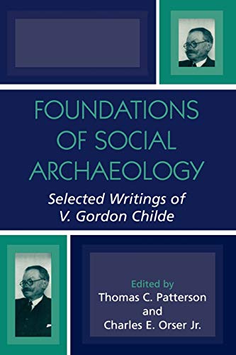 Imagen de archivo de Foundations of Social Archaeology: Selected Writings of V. Gordon Childe a la venta por Michael Lyons