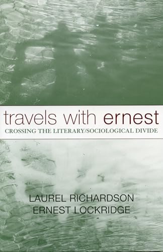 Travels with Ernest: Crossing the Literary/Sociological Divide (Volume 16) (Ethnographic Alternatives, 16) (9780759105973) by Richardson, Laurel; Lockridge, Ernest