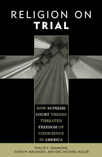 Imagen de archivo de Religion on Trial: How Supreme Court Trends Threaten Freedom of Conscience in America a la venta por BGV Books LLC