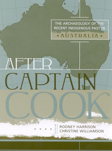 Imagen de archivo de After Captain Cook: The Archaeology of the Recent Indigenous Past in Australia (Volume 2) (Indigenous Archaeologies Series, 2) a la venta por Michael Lyons