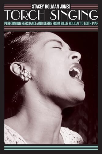 Beispielbild fr Torch Singing : Performing Resistance and Desire from Billie Holiday to Edith Piaf zum Verkauf von Better World Books