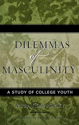 Imagen de archivo de Dilemmas of Masculinity: A Study of College Youth (Volume 7) (Classics in Gender Studies, 7) a la venta por Michael Lyons