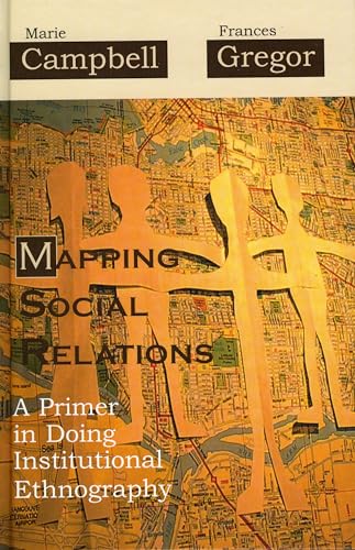 Mapping Social Relations: A Primer in Doing Institutional Ethnography (9780759107519) by Campbell, Marie L.; Gregor, Frances