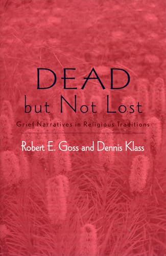 Stock image for Dead But Not Lost Grief Narratives in Religious Traditions. 2005. Paperback. xi,299pp. Index. for sale by Antiquariaat Ovidius