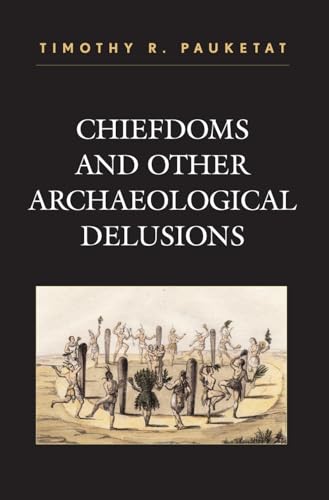 9780759108288: Chiefdoms and Other Archaeological Delusions (Issues in Eastern Woodlands Archaeology)