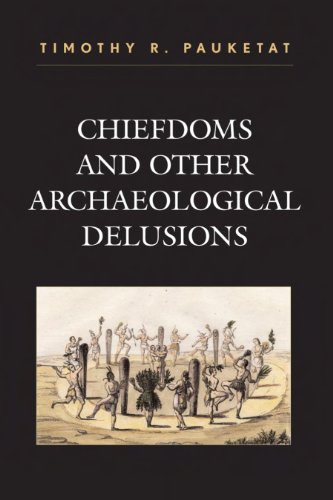 Stock image for Chiefdoms and Other Archaeological Delusions (Issues in Eastern Woodlands Archaeology) for sale by Coas Books