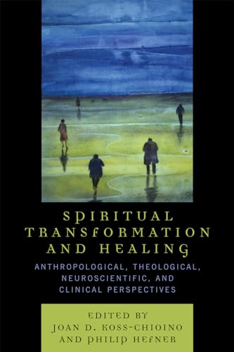 Stock image for Spiritual Transformation and Healing: Anthropological, Theological, Neuroscientific, and Clinical Perspectives for sale by BooksRun