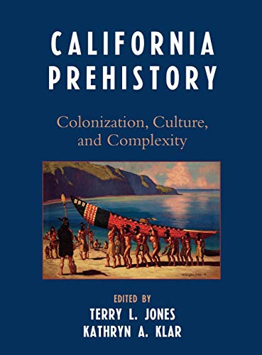 9780759108721: California Prehistory: Colonization, Culture, and Complexity