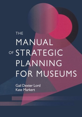 Stock image for The Manual of Strategic Planning for Museums for sale by Katsumi-san Co.
