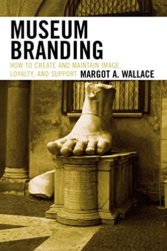 Imagen de archivo de Museum Branding: How to Create and Maintain Image, Loyalty, and Support a la venta por Books of the Smoky Mountains