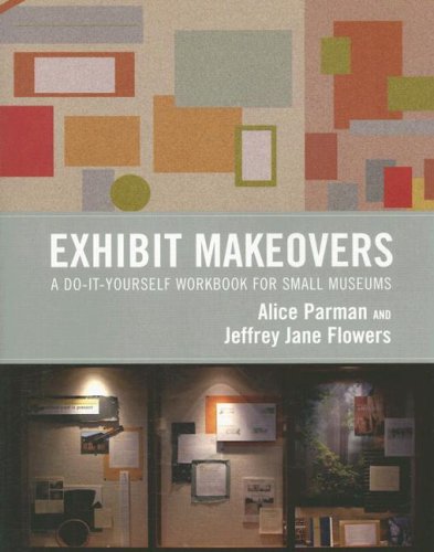 Stock image for Exhibit Makeovers: A Do-it-Yourself Workbook for Small Museums for sale by The Calico Cat Bookshop