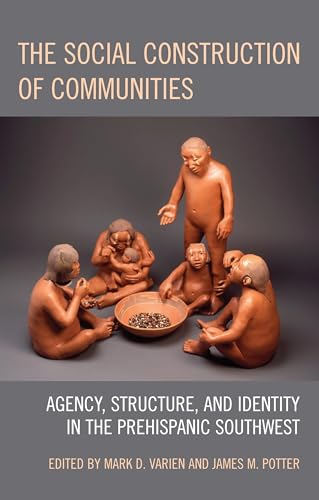 Stock image for THE SOCIAL CONSTRUCTION OF COMMUNITIES; AGENCY, STRUCTURE, AND IDENTITY IN THE PREHISPANIC SOUTHWEST for sale by Second Story Books, ABAA