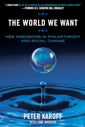 Imagen de archivo de The World We Want : New Dimensions in Philanthropy and Social Change a la venta por Better World Books