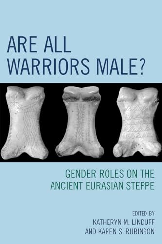 Stock image for Are All Warriors Male?: Gender Roles on the Ancient Eurasian Steppe (Gender and Archaeology) for sale by Alplaus Books