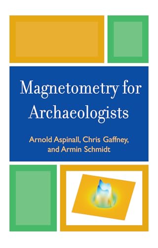 Magnetometry for Archaeologists (Geophysical Methods for Archaeology)