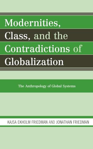Stock image for Modernities, Class, and the Contradictions of Globalization: The Anthropology of Global Systems for sale by Brook Bookstore