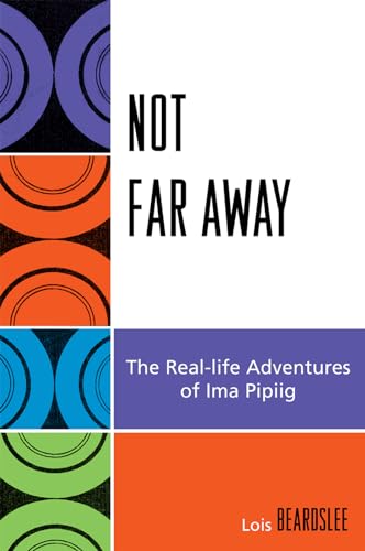 Stock image for Not Far Away : The Real-life Adventures of Ima Pipiig for sale by Ria Christie Collections