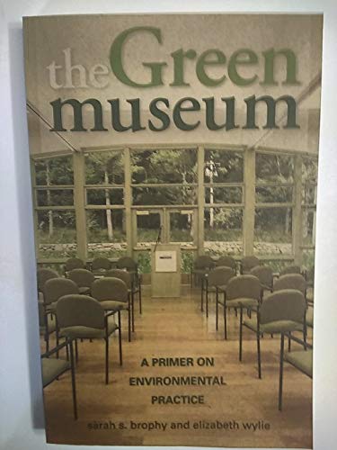 Imagen de archivo de The Green Museum : A Primer on Environmental Practice a la venta por Better World Books