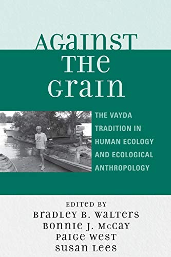 Imagen de archivo de Against the Grain: The Vayda Tradition in Human Ecology and Ecological Anthropology a la venta por HPB-Red