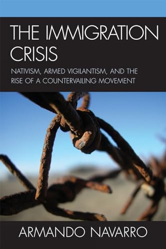 Stock image for The Immigration Crisis : Nativism, Armed Vigilantism, and the Rise of a Countervailing Movement for sale by Better World Books