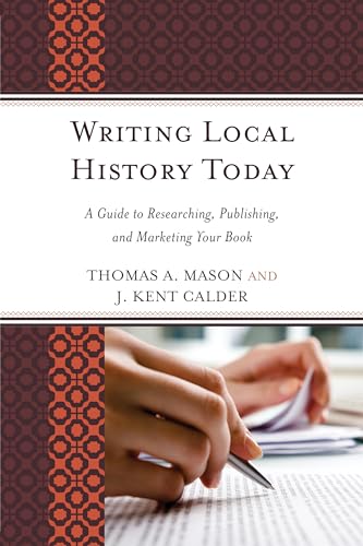 9780759119024: Writing Local History Today: A Guide to Researching, Publishing, and Marketing Your Book (American Association for State and Local History)