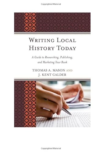 9780759119031: Researching, Writing, Publishing, and Marketing Local History (American Association for State and Local History)